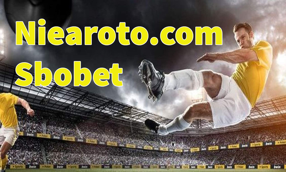 Niearoto.com link vào trang cá cược Sbobet không bị chặn