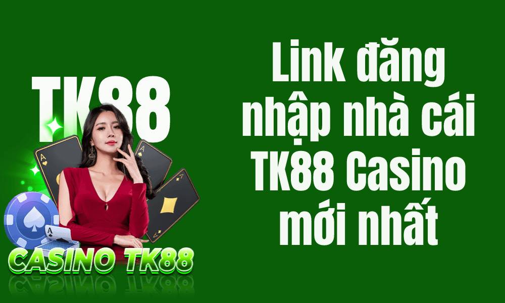 TK88 Link đăng nhập nhà cái TK88 Casino mới nhất
