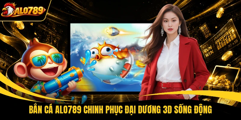 ban ca alo789 chinh phuc dai duong 3d song dong Bắn cá ALO789 chinh phục đại dương 3D sống động