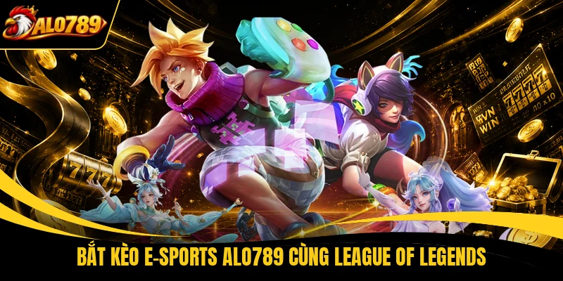bat keo e sports alo789 cung league of legends Bắt kèo E-sports ALO789 cùng League of Legends