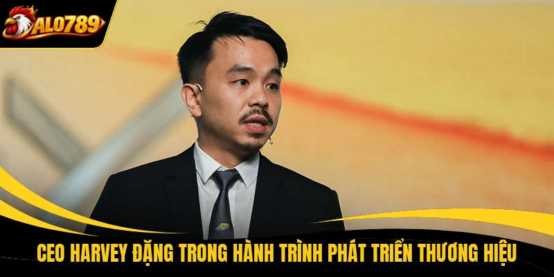 ceo harvey dang trong hanh trinh phat trien thuong hieu CEO Harvey Đặng trong hành trình phát triển thương hiệu