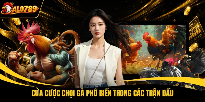 cua cuoc choi ga pho bien trong cac tran dau Cửa cược chọi gà phổ biến trong các trận đấu