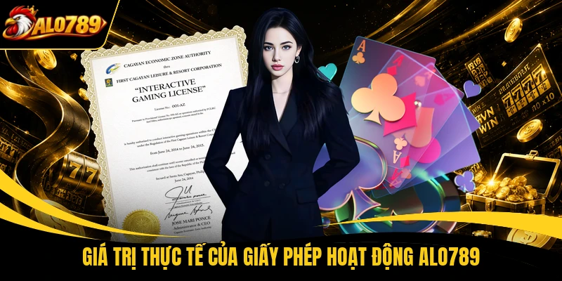 gia tri thuc te cua giay phep hoat dong alo789 Giá trị thực tế của giấy phép hoạt động ALO789