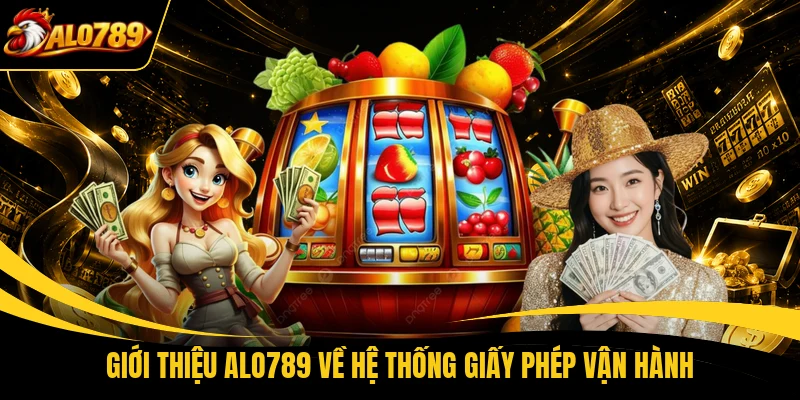 gioi thieu alo789 ve he thong giay phep van hanh Giới thiệu ALO789 về hệ thống giấy phép vận hành