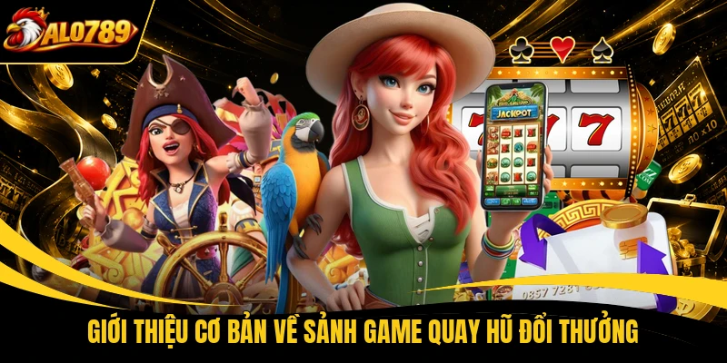 gioi thieu co ban ve sanh game quay hu doi thuong Giới thiệu cơ bản về sảnh game quay hũ đổi thưởng