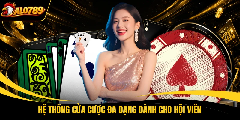 he thong cua cuoc da dang danh cho hoi vien Hệ thống cửa cược đa dạng dành cho hội viên