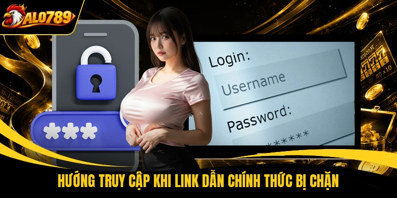 huong truy cap khi link dan chinh thuc bi chan Hướng truy cập khi link dẫn chính thức bị chặn