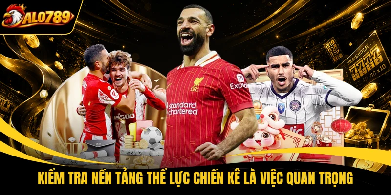 kiem tra nen tang the luc chien ke la viec quan trong Kiểm tra nền tảng thể lực chiến kê là việc quan trọng