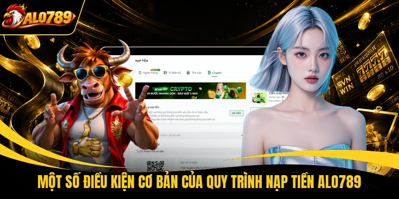 mot so dieu kien co ban cua quy trinh nap tien alo789 Một số điều kiện cơ bản của quy trình nạp tiền ALO789