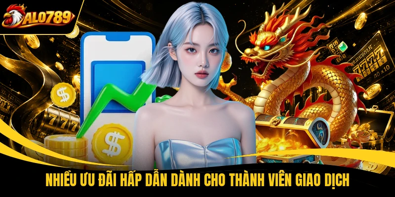 nhieu uu dai hap dan danh cho thanh vien giao dich Nhiều ưu đãi hấp dẫn dành cho thành viên giao dịch