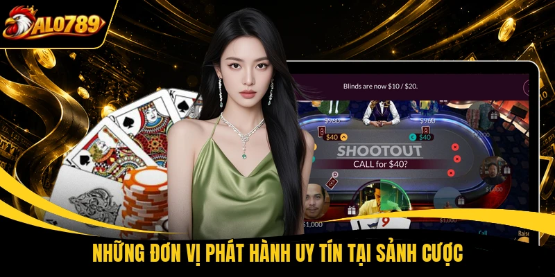 nhung don vi phat hanh uy tin tai sanh cuoc Những đơn vị phát hành uy tín tại sảnh cược